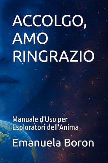 Accolgo, Amo, Ringrazio – Manuale d’uso per Esploratori dell’Anima